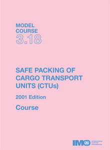 T318E - Model course: Safe Packing of Cargo Transport Units (CTUs), 2001 Ed
